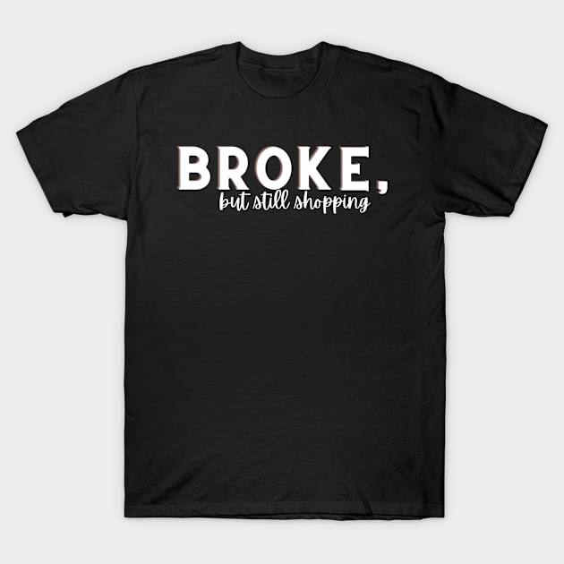 broke but still shopping, sarcastic joke about shopping, black T-Shirt by Just Simple and Awesome